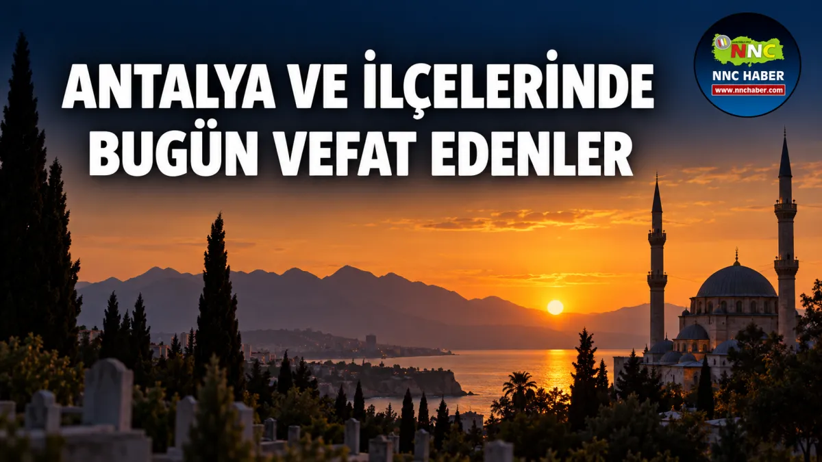Antalya ve İlçelerinde Bugün Vefat Edenler 13 Eylül 2026