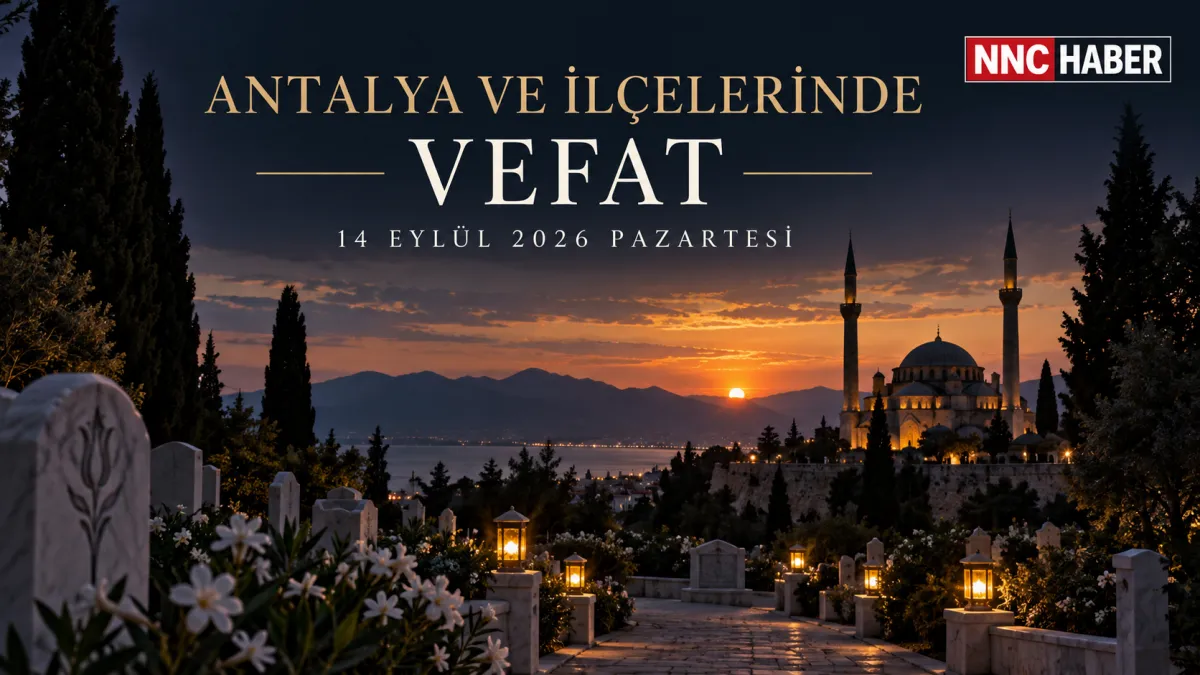 Antalya ve İlçelerinde Bugün Vefat Edenler 14 Eylül 2026 Pazartesi