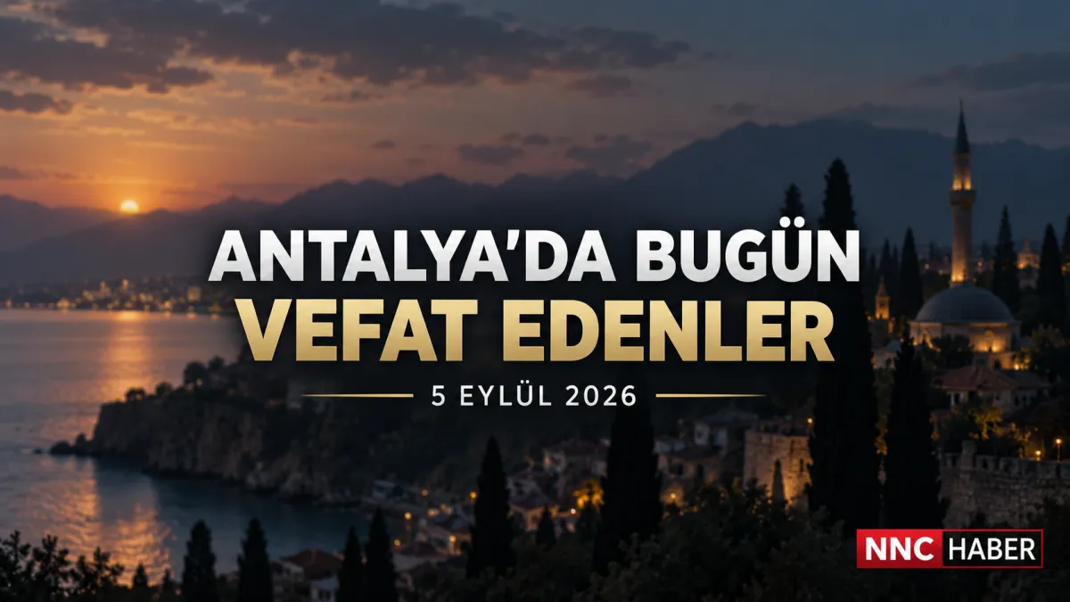 Antalya ve İlçelerinde Bugün Vefat Edenler 5 Eylül 2026