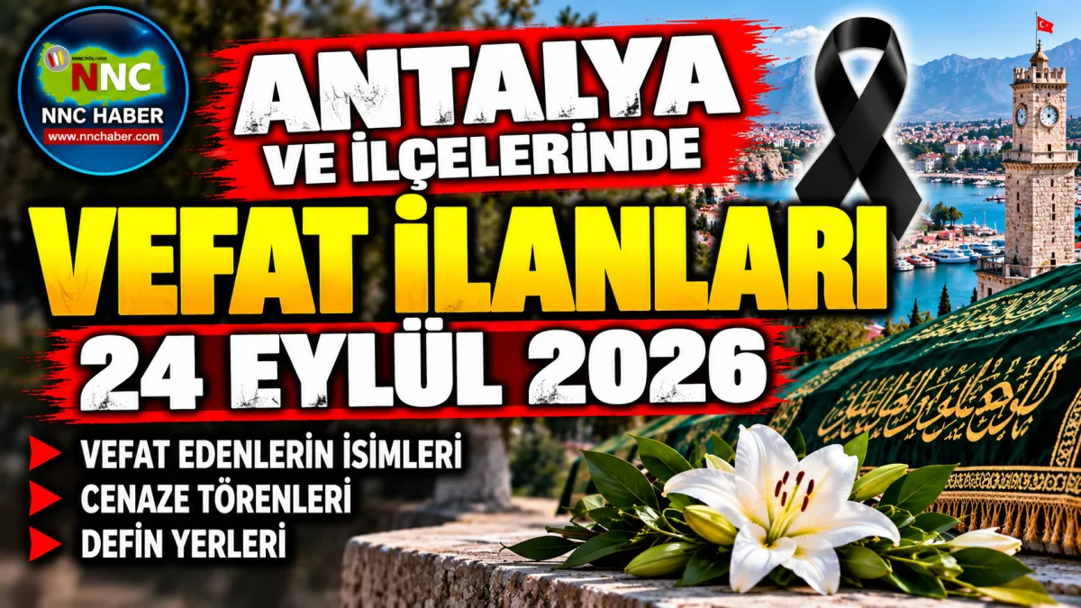 Antalya Vefat İlanları 24 Eylül 2026 Antalya ve İlçelerinde Bugün Kimler Vefat Etti?