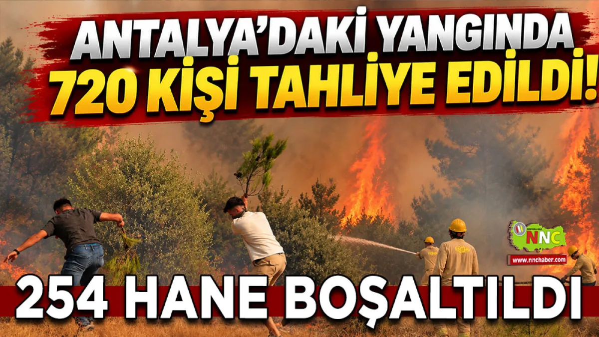 Antalya yangınında seferberlik! 1037 Personel sahada, 720 kişi tahliye edildi