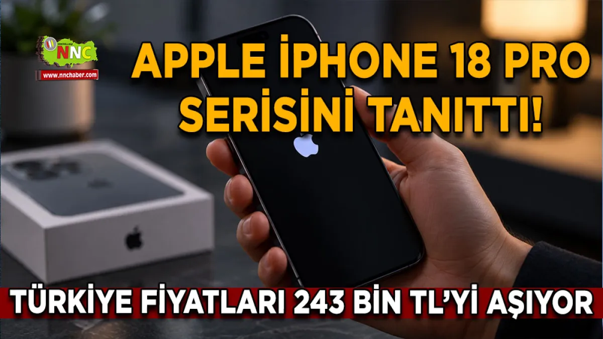 Apple iPhone 18 Pro serisini tanıttı! Türkiye fiyatları 243 bin TL’yi aşıyor