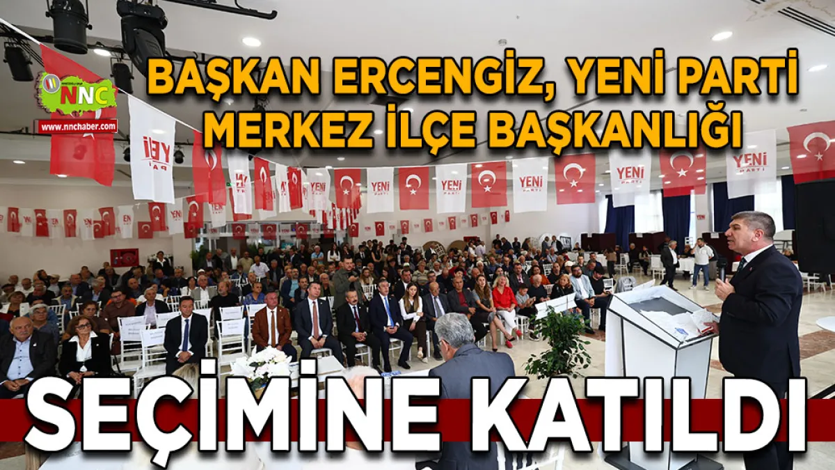 Başkan Ercengiz, Yeni Parti Merkez İlçe Başkanlığı Seçimine Katıldı