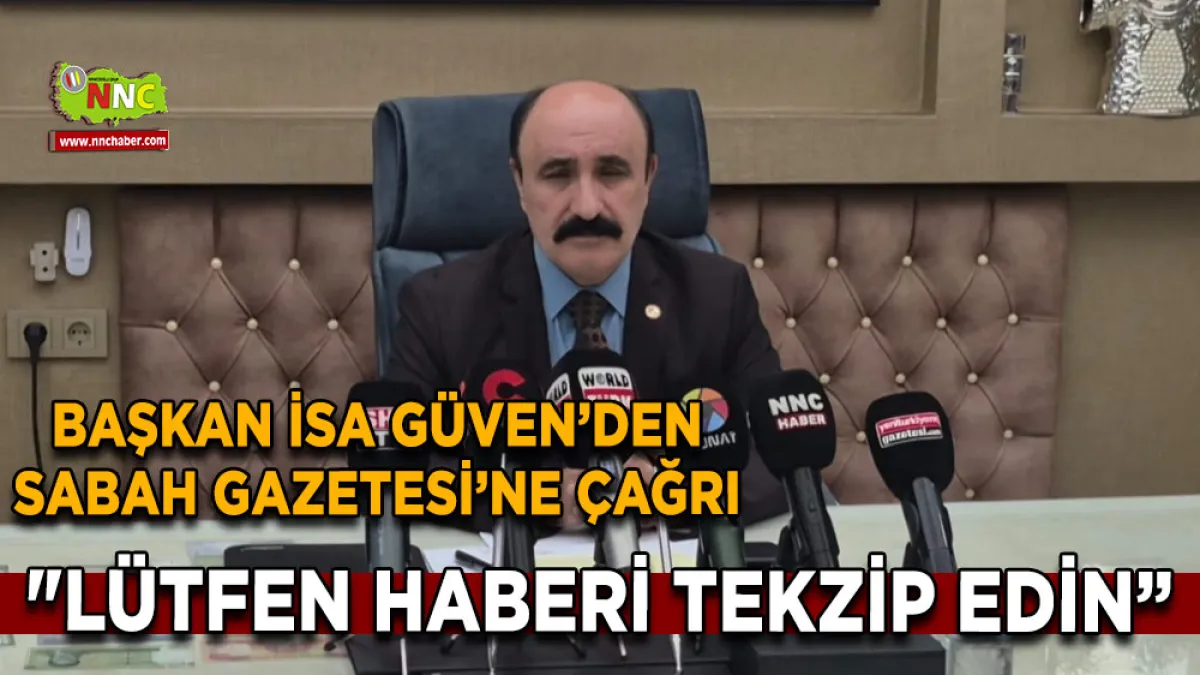 Başkan İsa Güven’den Sabah Gazetesi’ne çağrı "Lütfen haberi tekzip edin”