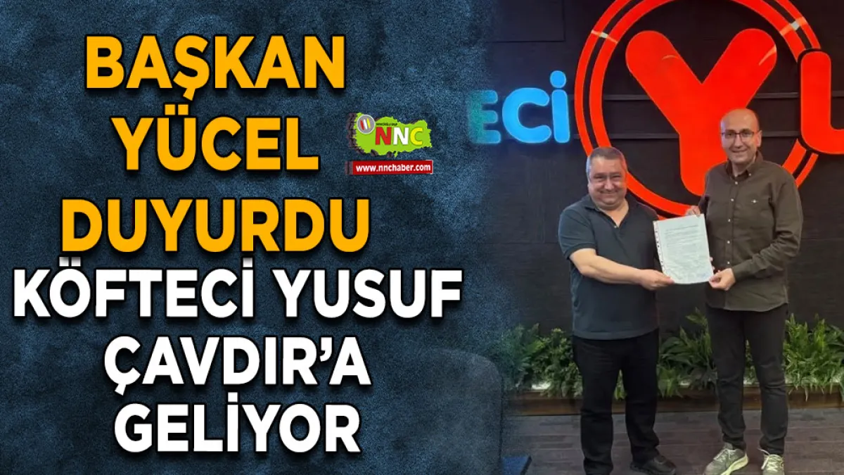 Başkan Yücel duyurdu Köfteci Yusuf Çavdır’a geliyor