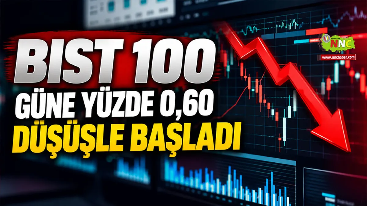 BIST 100 güne yüzde 0,60 düşüşle başladı