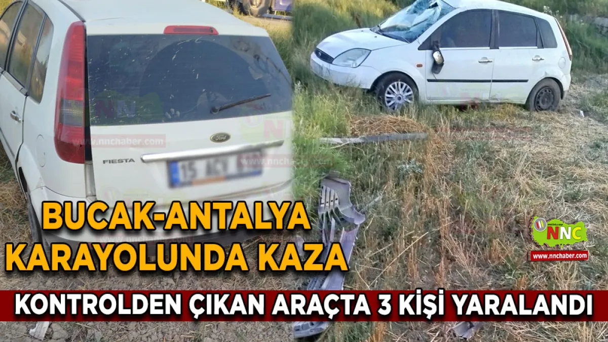 Bucak-Antalya Karayolunda kaza Kontrolden çıkan araçta 3 kişi yaralandı
