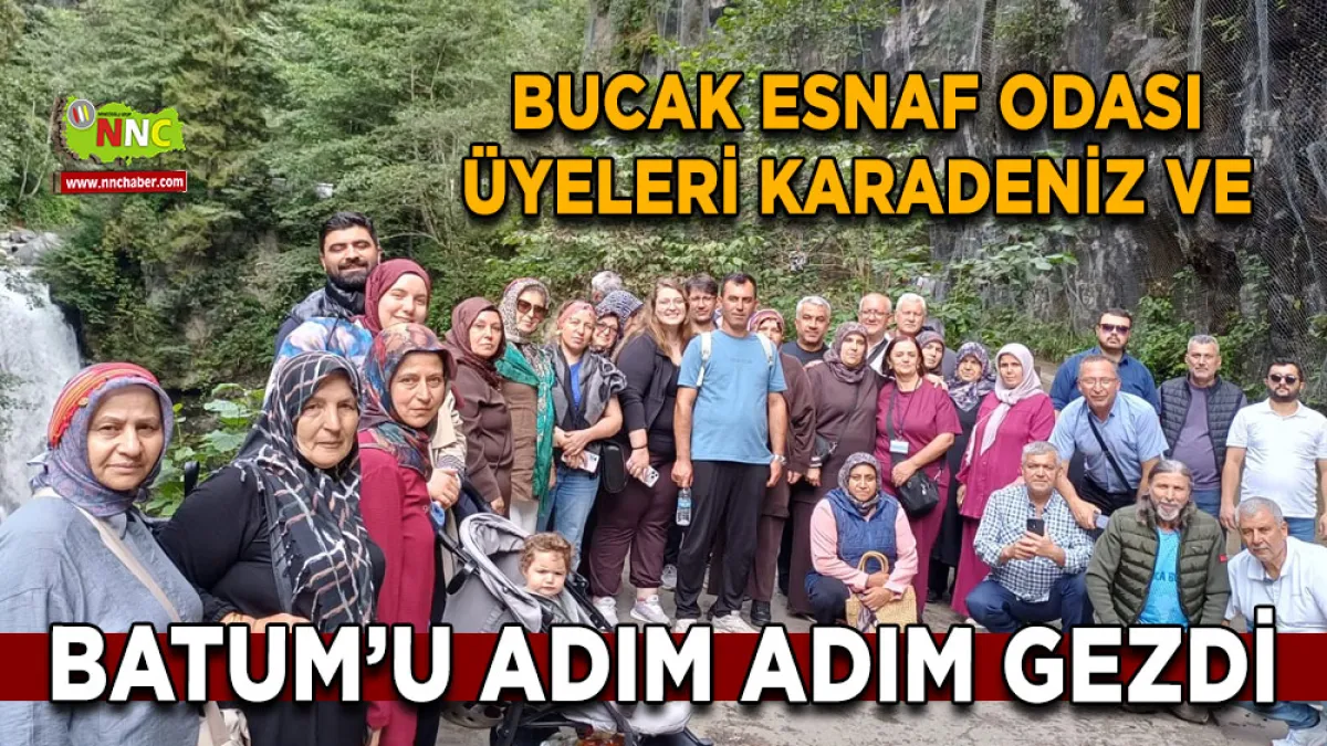 Bucak Esnaf Odası Üyeleri Karadeniz ve Batum’u adım adım gezdi