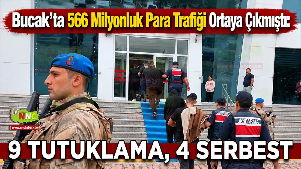 Bucak’ta 566 Milyonluk para trafiği ortaya çıkmıştı 9 Tutuklama, 4 serbest