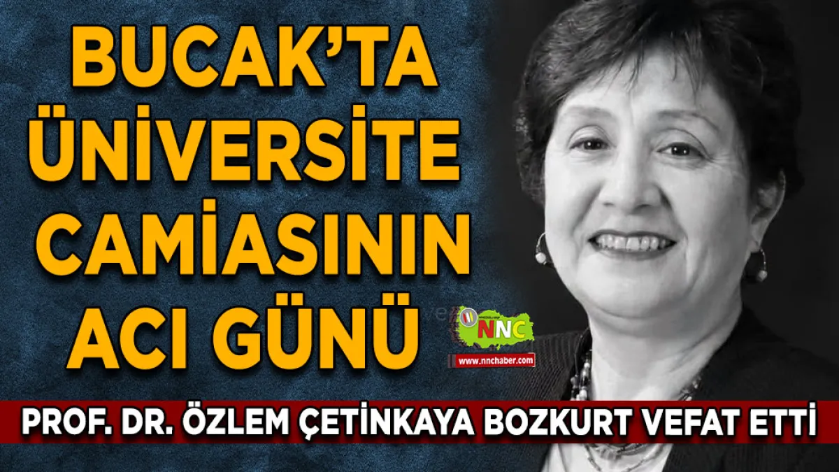 Bucak’ta Üniversite camiasının acı günü Prof. Dr. Özlem Çetinkaya Bozkurt vefat etti