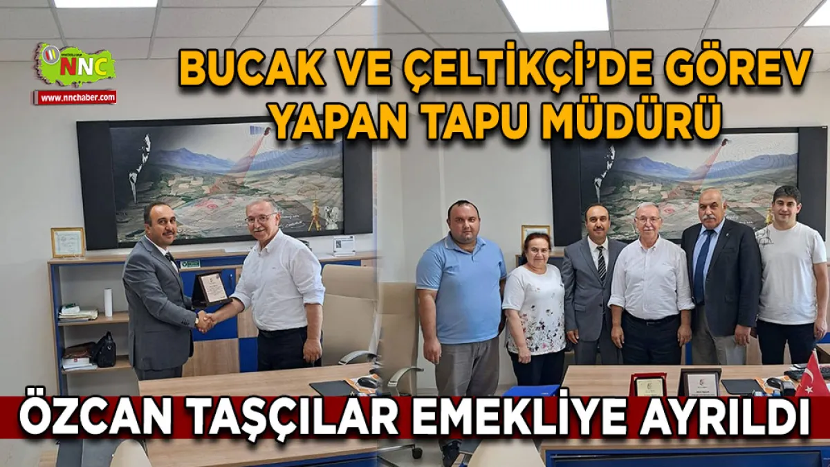 Bucak ve Çeltikçi’de görev yapan Tapu Müdürü Özcan Taşçılar emekliye ayrıldı