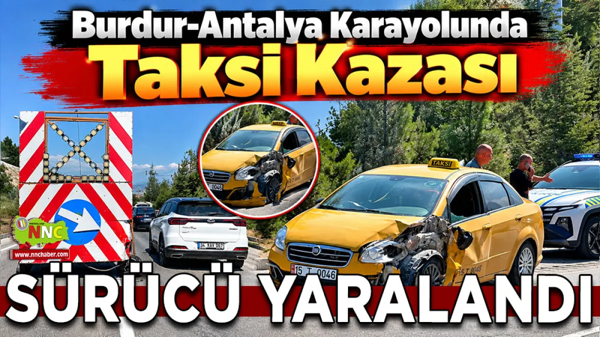 Burdur-Antalya Karayolunda taksi kazası Sürücü yaralandı