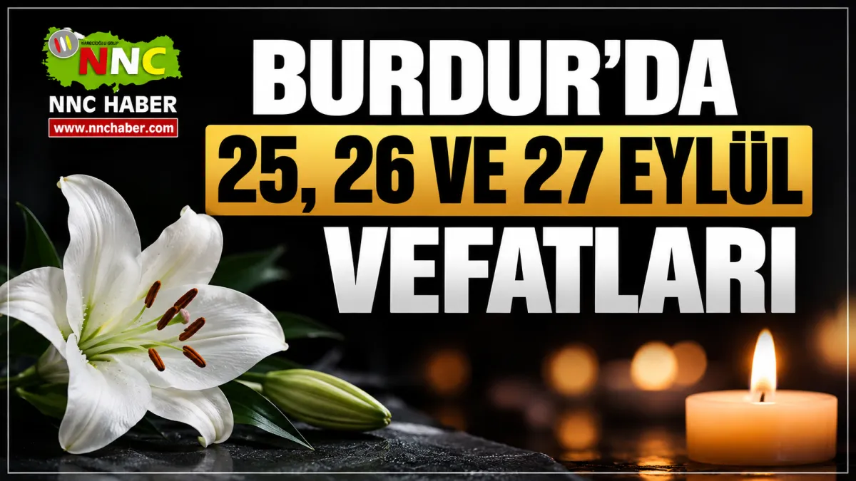 Burdur ,Bucak, Gölhisar, Ağlasun ve Yeşilova25-26-27 Eylül Vefatları: İşte Hayatını Kaybedenler
