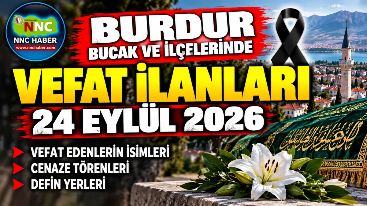 Burdur, Bucak ve Gölhisar'da  Bugün Kimler Vefat Etti? 24 Eylül 2026 Vefat İlanları