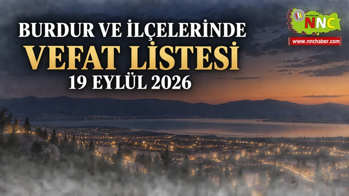 Burdur Bucak  ve İlçelerinde 19 Eylül Vefatları Karabuğa, Ural ve Kocaaliler’den Acı Haber