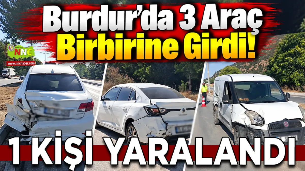 Burdur’da 3 araç birbirine girdi! 1 Kişi yaralandı