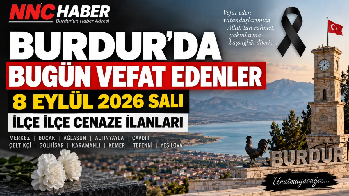 Burdur’da 8 Eylül Salı Kimler Vefat Etti? Bucak ve İlçe İlçe Cenaze İlanları