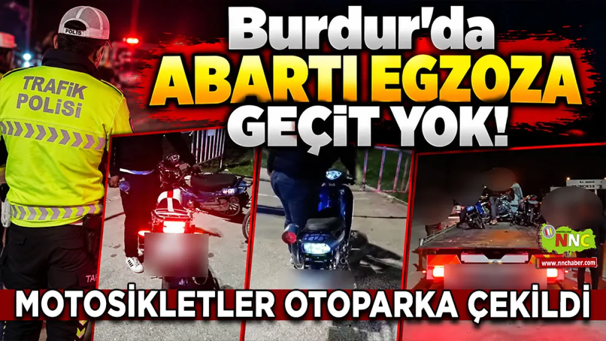 Burdur’da abartı egzoza geçit yok! Motosikletler otoparka çekildi