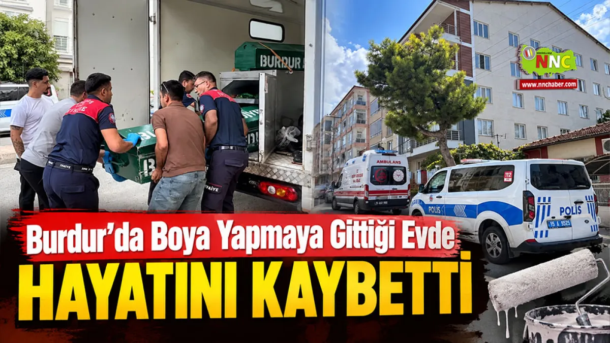 Burdur’da boya yapmaya gittiği evde hayatını kaybetti