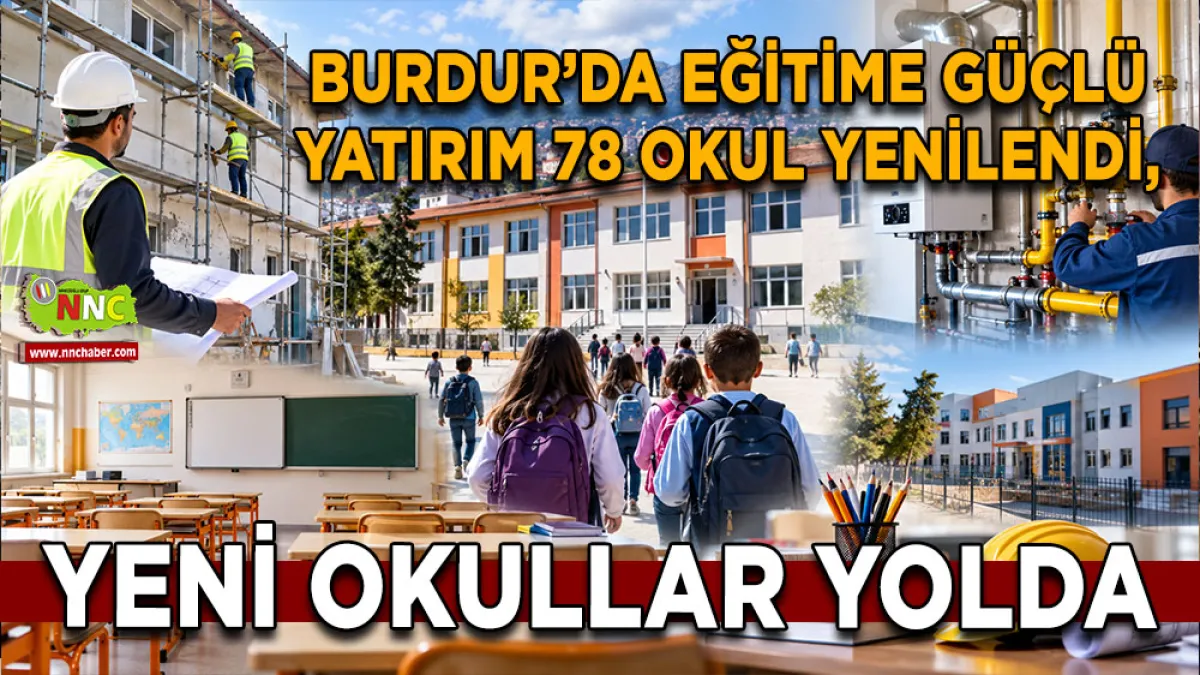 Burdur’da eğitime güçlü yatırım 78 Okul yenilendi, yeni okullar yolda