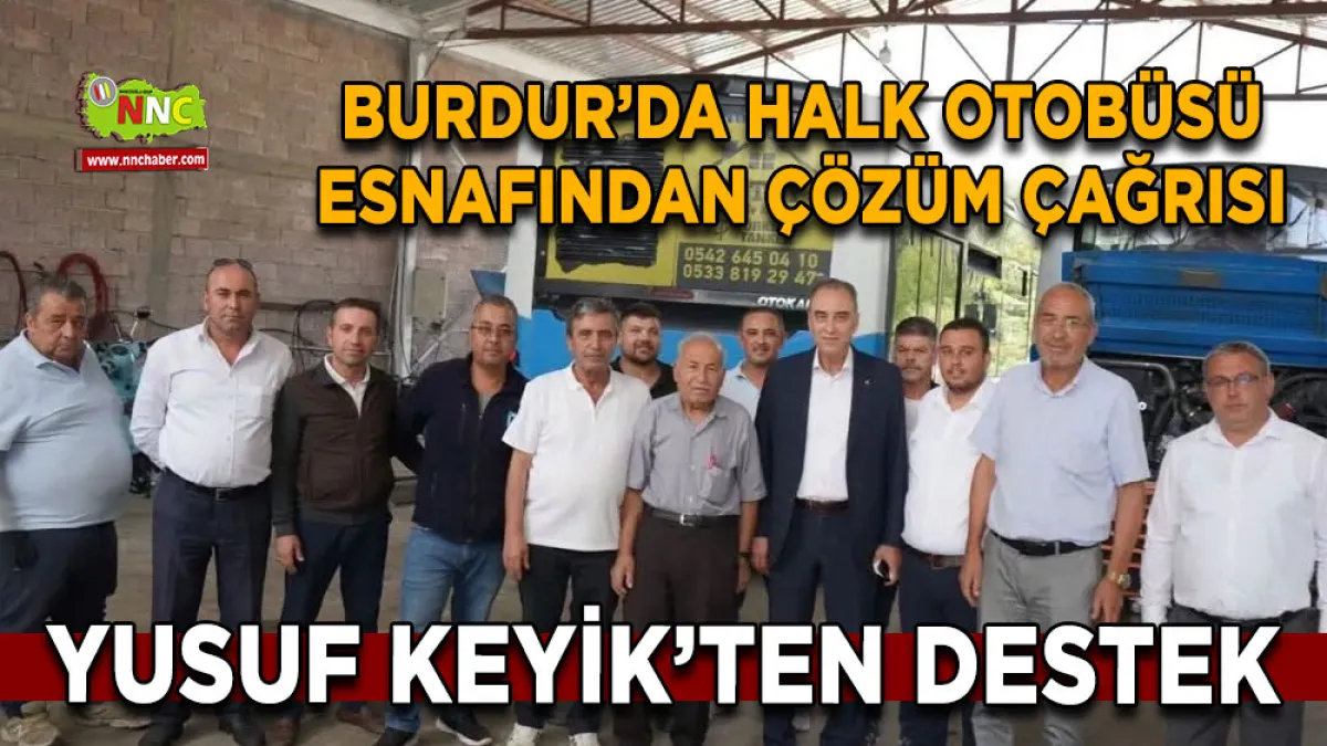 Burdur’da halk otobüsü esnafından çözüm çağrısı Yusuf Keyik’ten destek