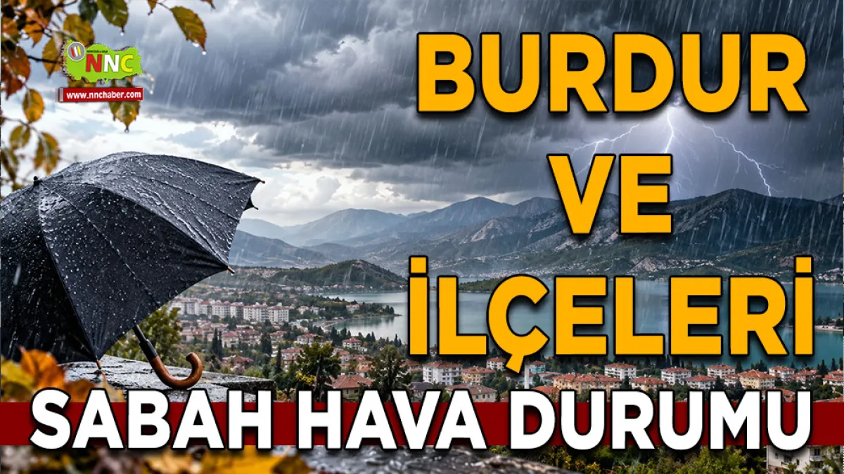 Burdur’da hava bir anda değişiyor! Kuvvetli sağanak ve sıcaklık düşüşü