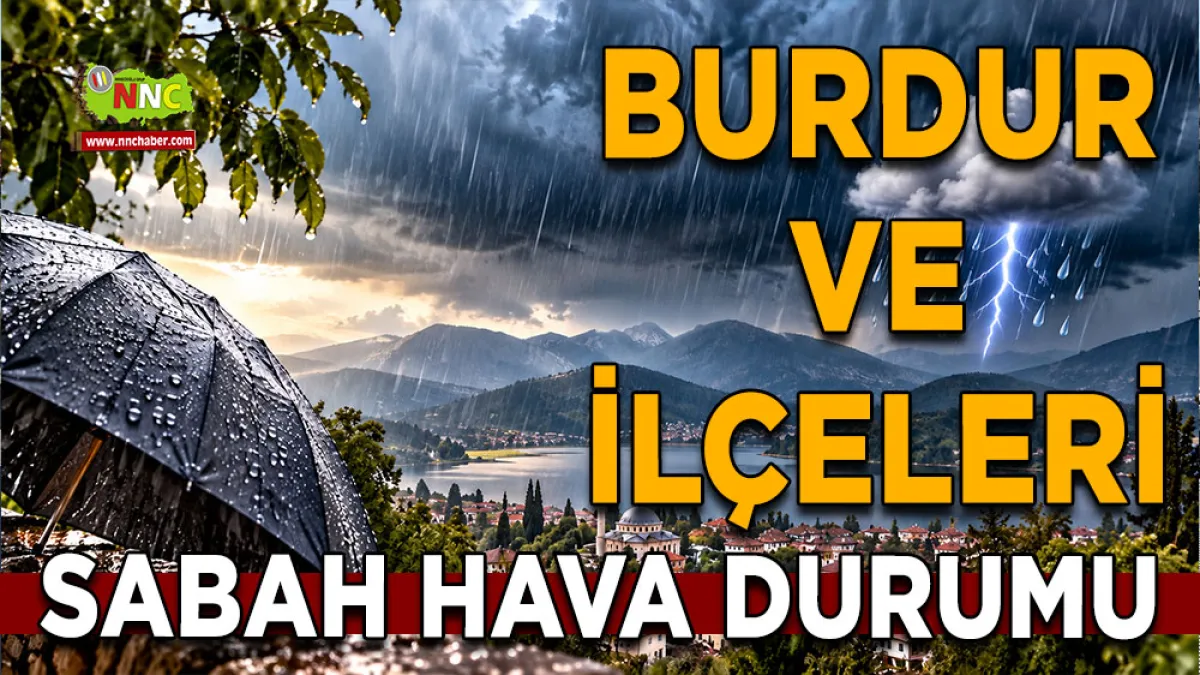 Burdur’da hava değişiyor! 3 İlçede kuvvetli sağanak bekleniyor