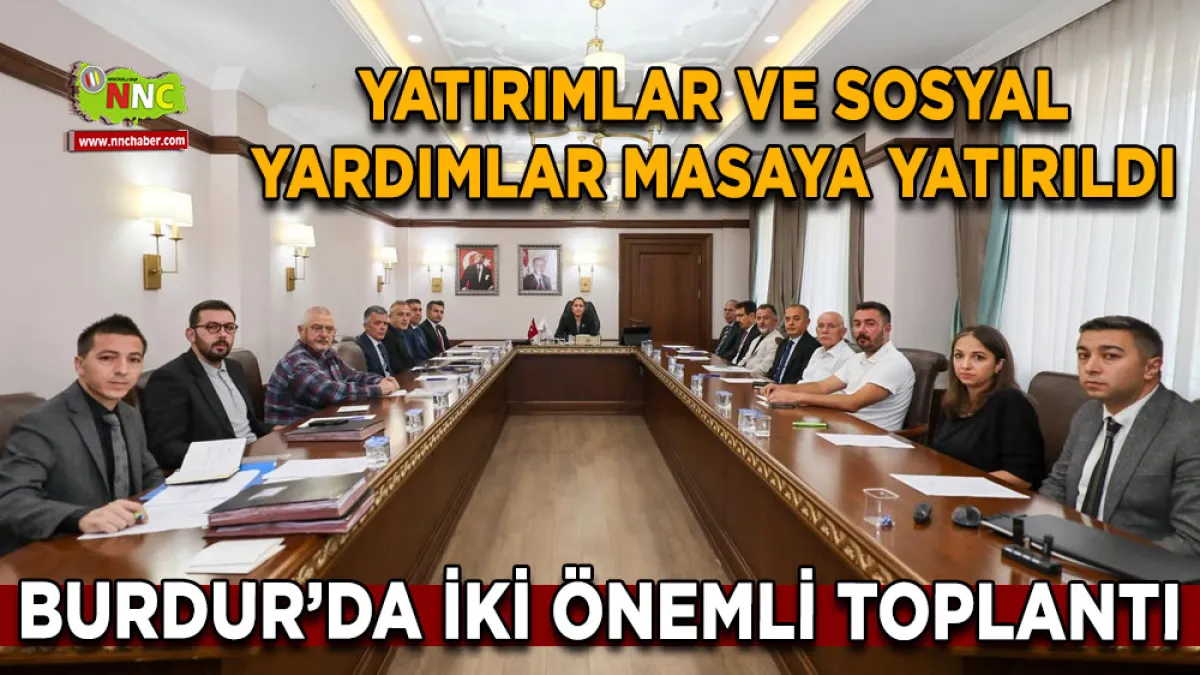Burdur’da iki önemli toplantı Yatırımlar ve sosyal yardımlar masaya yatırıldı