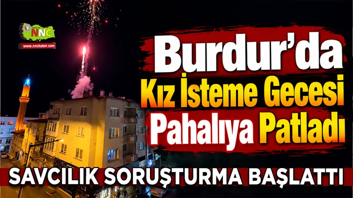 Burdur’da kız isteme gecesi pahalıya patladı Savcılık soruşturma başlattı