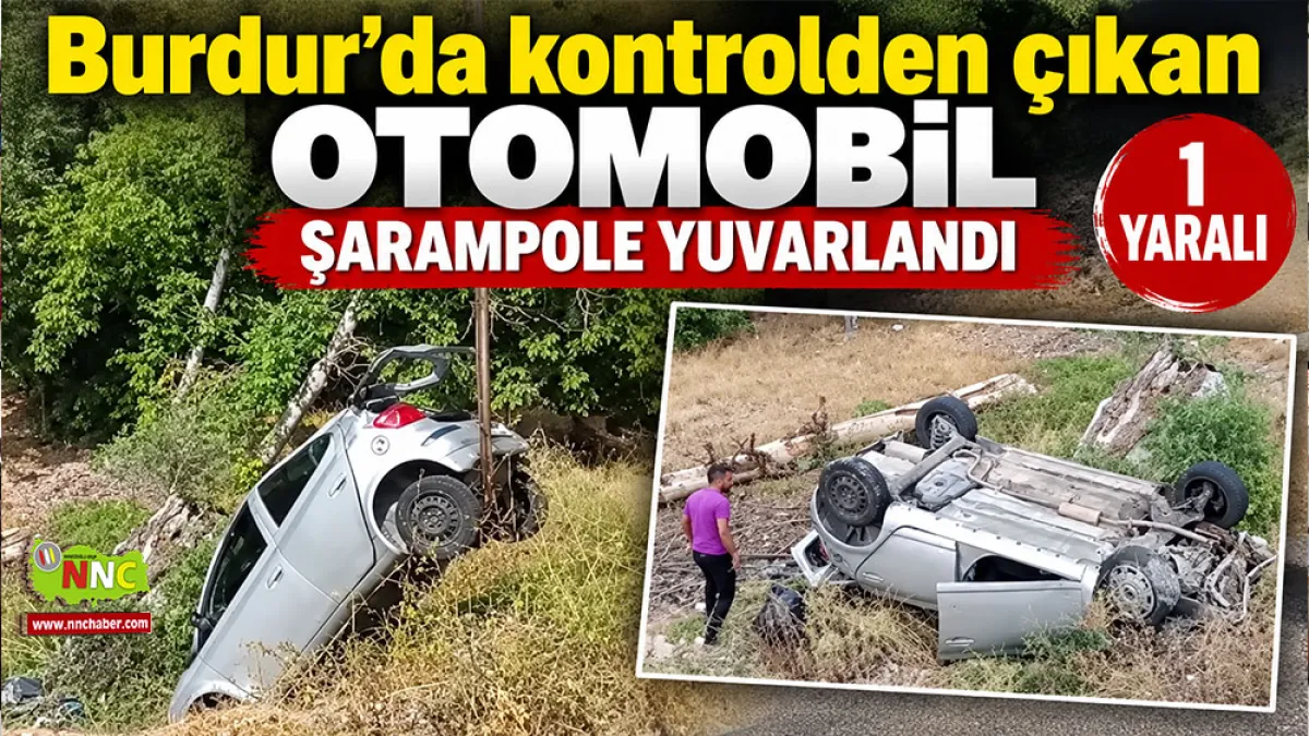 Burdur’da kontrolden çıkan otomobil şarampole yuvarlandı