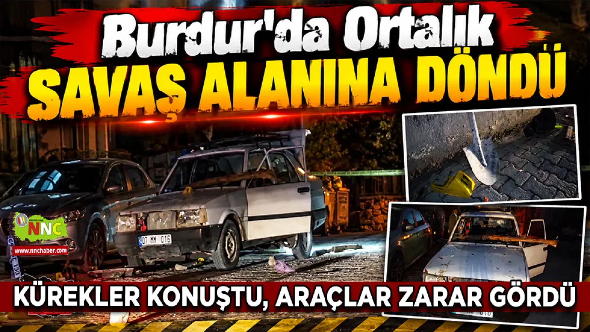 Burdur’da ortalık savaş alanına döndü Kürekler konuştu, araçlar zarar gördü