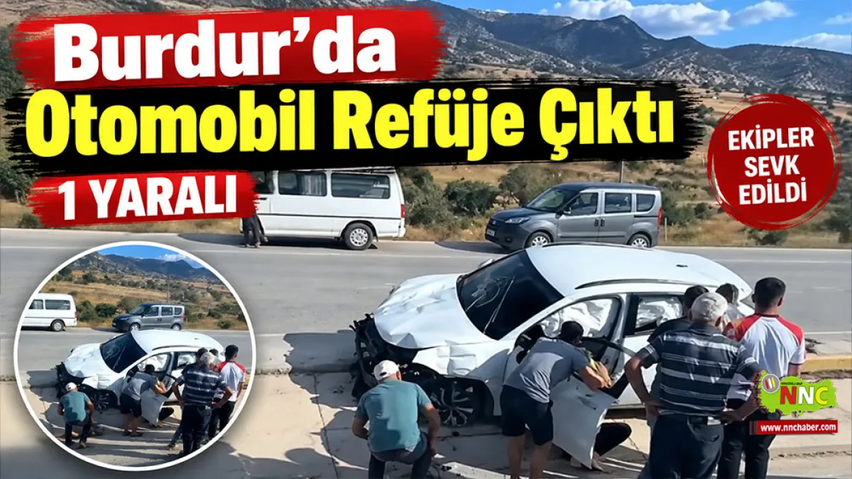 Burdur’da otomobil refüje çıktı Sürücü hastaneye kaldırıldı