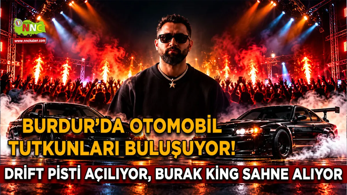 Burdur’da otomobil tutkunları buluşuyor! Drift Pisti açılıyor, Burak King sahne alıyor