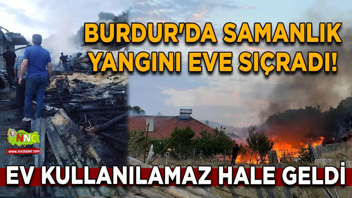Burdur'da samanlık yangını eve sıçradı! Ev kullanılamaz hale geldi