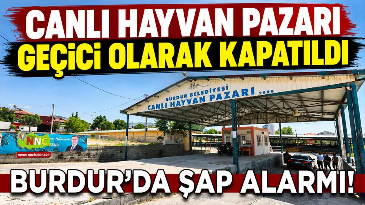 Burdur’da şap alarmı! Canlı Hayvan Pazarı geçici olarak kapatıldı