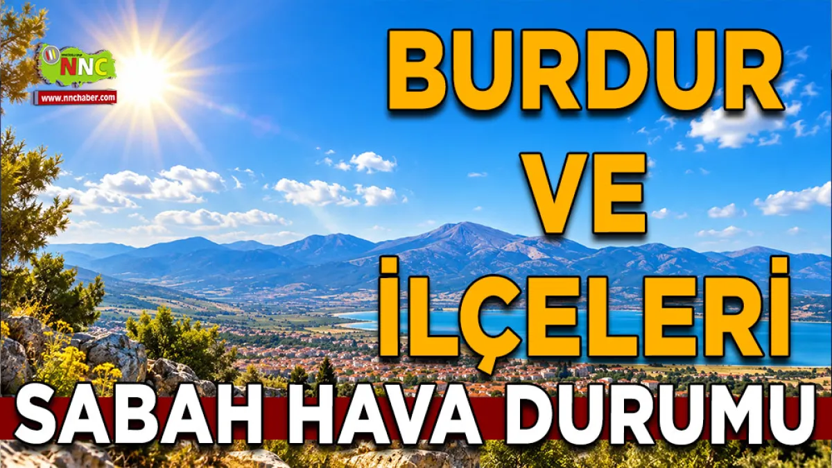 Burdur’da sıcaklıklar ne durumda? İşte 8 Eylül ilçe ilçe hava durumu