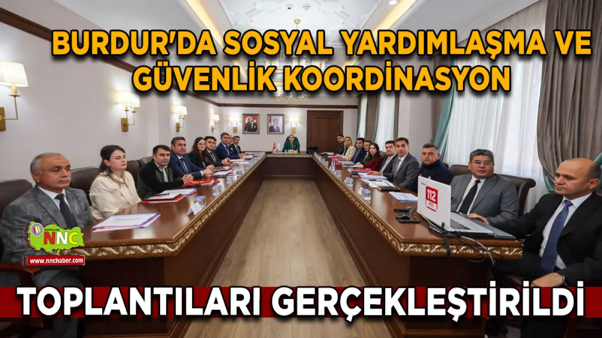 Burdur'da Sosyal Yardımlaşma ve Güvenlik Koordinasyon toplantıları gerçekleştirildi