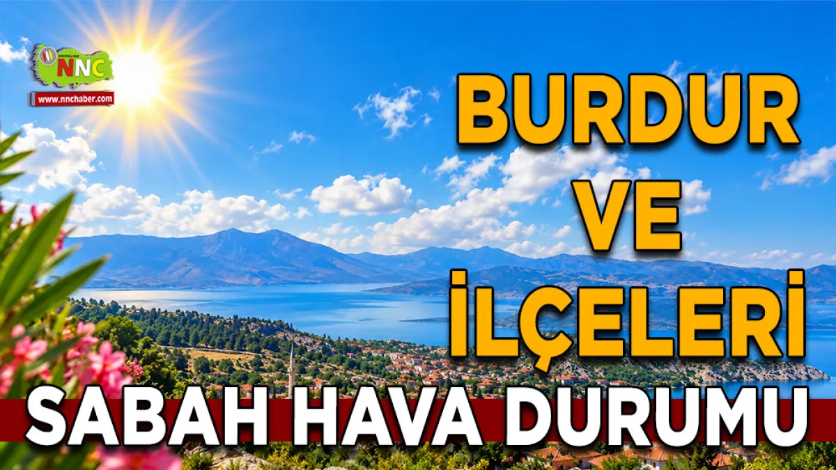 Burdur’da termometreler 34 dereceyi görecek! 10 Eylül ilçe ilçe hava durumu
