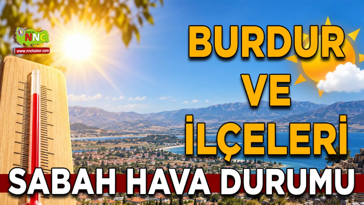 Burdur’da termometreler 34 dereceyi gösterecek! İşte ilçe ilçe 8 Eylül hava durumu