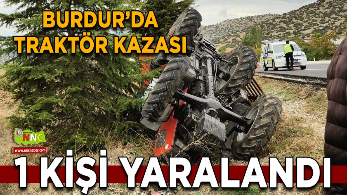 Burdur’da traktör kazası 1 Kişi yaralandı