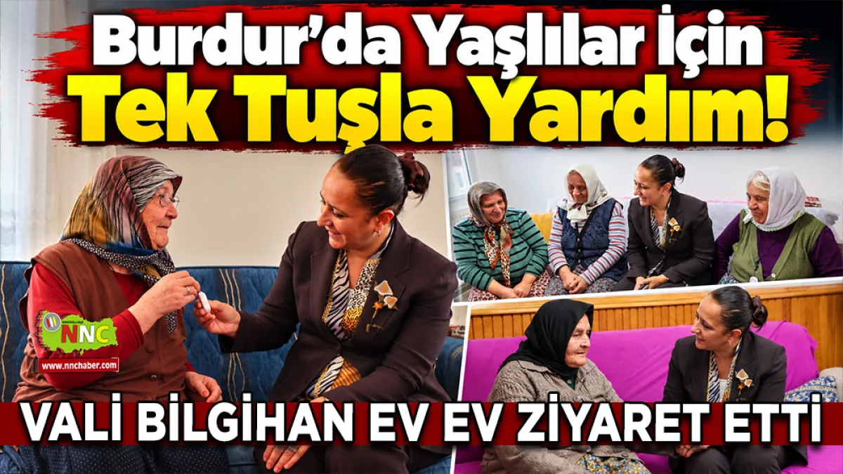 Burdur’da yaşlılar için tek tuşla yardım! Vali Bilgihan ev ev ziyaret etti