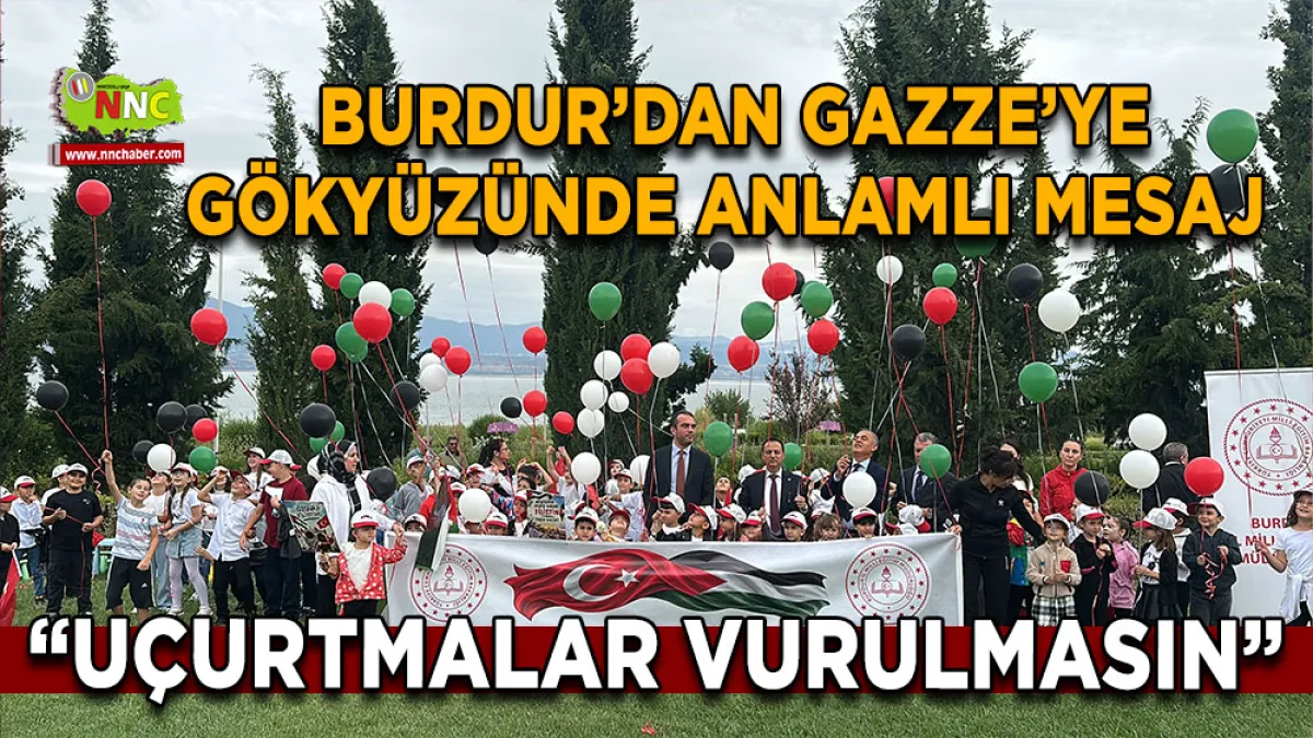 Burdur’dan Gazze’ye gökyüzünde anlamlı mesaj "Uçurtmalar vurulmasın”