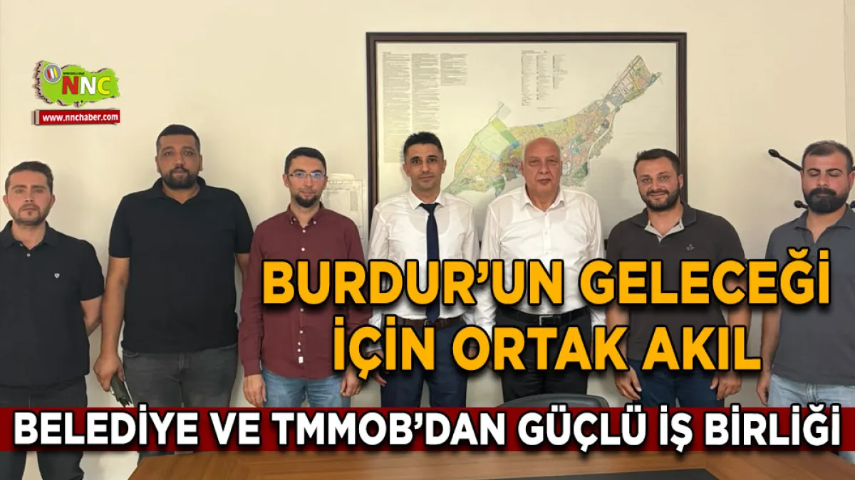 Burdur’un geleceği için ortak akıl Belediye ve TMMOB’dan güçlü iş birliği