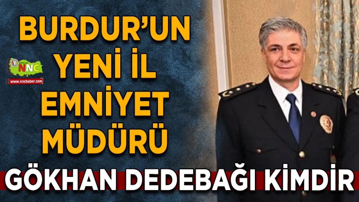 Burdur’un Yeni İl Emniyet Müdürü Gökhan Dedebağı oldu