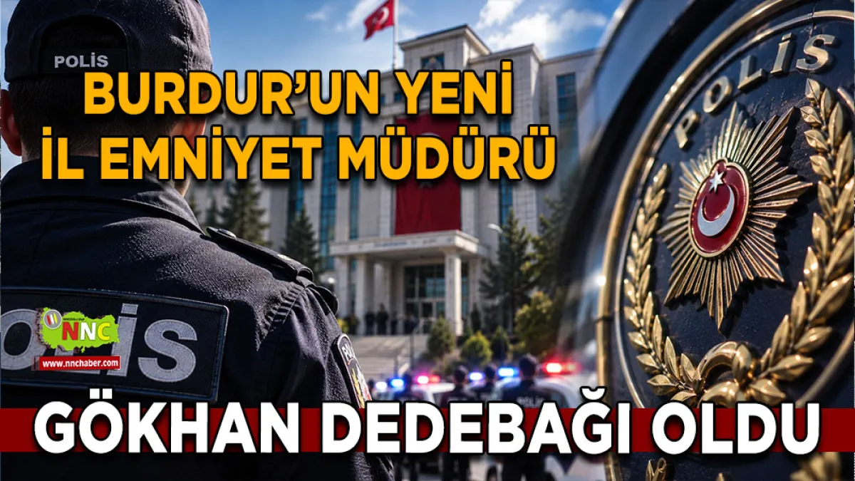 Burdur’un Yeni İl Emniyet Müdürü Gökhan Dedebağı oldu