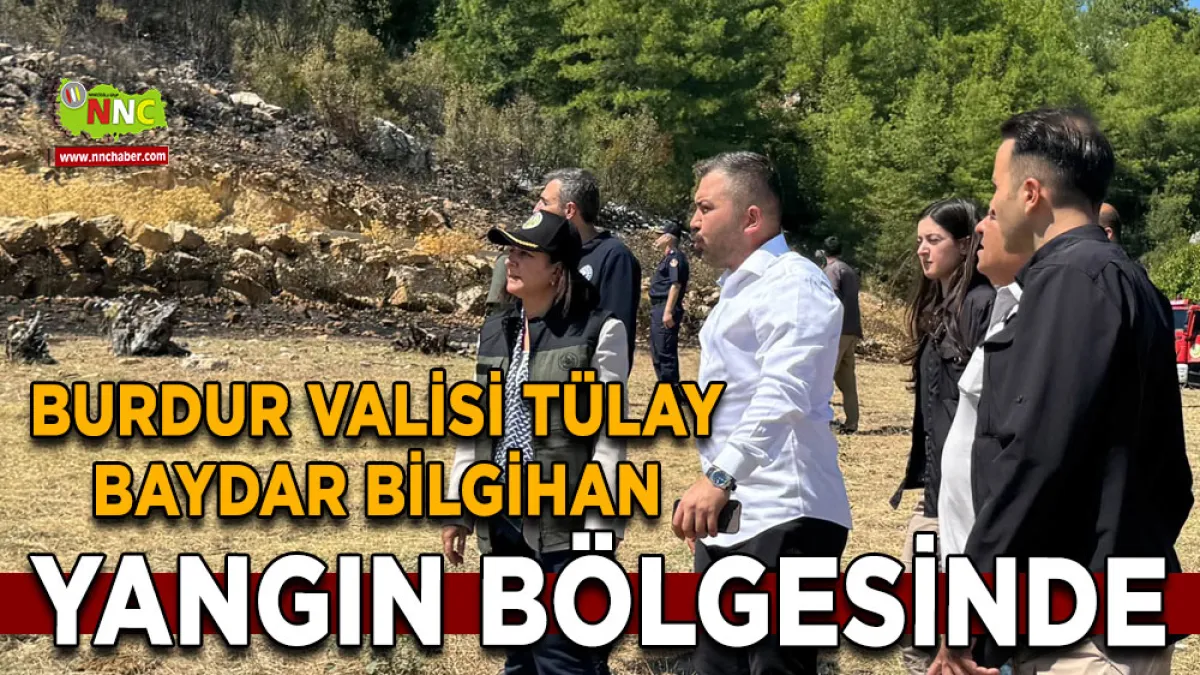 Burdur Valisi Tülay Baydar Bilgihan yangın bölgesinde