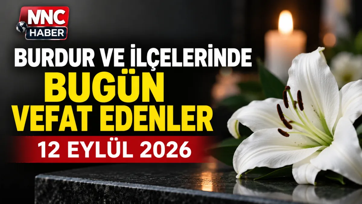 Burdur ve İlçelerinde Bugün Vefat Edenler 12 Eylül 2026 Bucak ve Yeşilova Cenaze İlanları