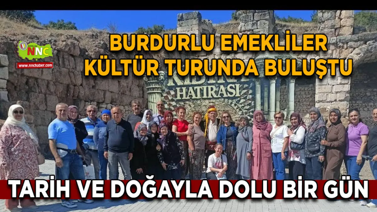 Burdurlu emekliler kültür turunda buluştu Tarih ve doğayla dolu bir gün