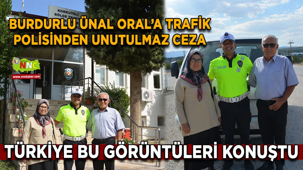 Burdurlu Ünal Oral’a trafik polisinden unutulmaz ceza Türkiye bu görüntüleri konuştu