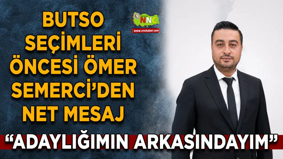 BUTSO seçimleri öncesi Ömer Semerci’den net mesaj “Adaylığımın arkasındayım”